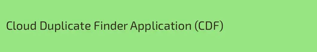 Cloud Duplicate Finder Application (CDF)
